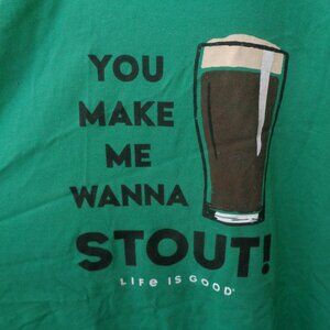 Life Is Good Crusher Tee Men's T-shirt XXL 2XL Green You Make Me Want to Stout